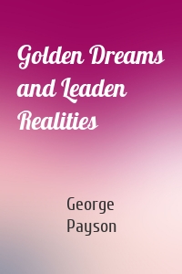 Golden Dreams and Leaden Realities