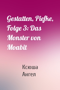 Gestatten, Piefke, Folge 3: Das Monster von Moabit