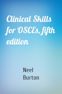 Clinical Skills for OSCEs, fifth edition