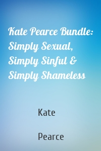 Kate Pearce Bundle: Simply Sexual, Simply Sinful & Simply Shameless