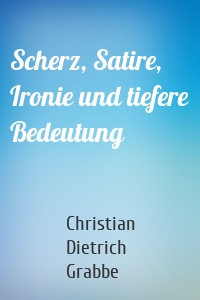 Scherz, Satire, Ironie und tiefere Bedeutung