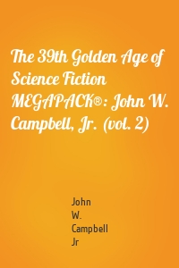 The 39th Golden Age of Science Fiction MEGAPACK®: John W. Campbell, Jr. (vol. 2)