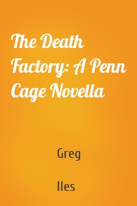 The Death Factory: A Penn Cage Novella