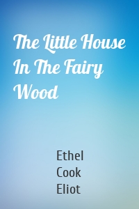 The Little House In The Fairy Wood