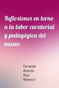 Reflexiones en torno a la labor curatorial y pedagógica del museo