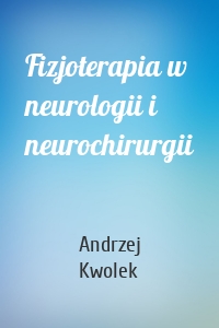 Fizjoterapia w neurologii i neurochirurgii