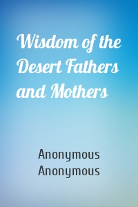 Wisdom of the Desert Fathers and Mothers