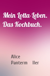 Mein Lotta-Leben. Das Kochbuch.