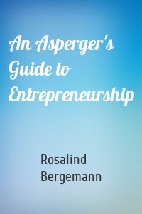 An Asperger's Guide to Entrepreneurship