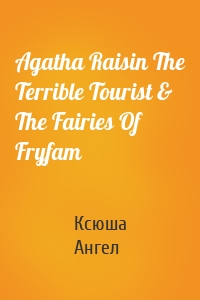 Agatha Raisin The Terrible Tourist & The Fairies Of Fryfam