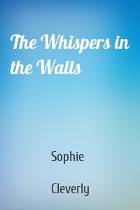 The Whispers in the Walls