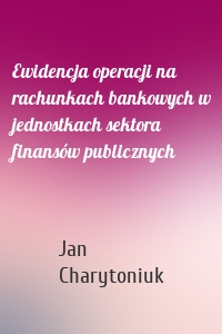 Ewidencja operacji na rachunkach bankowych w jednostkach sektora finansów publicznych