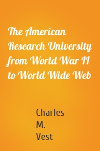 The American Research University from World War II to World Wide Web