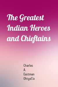 The Greatest Indian Heroes and Chieftains