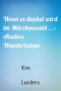 Wenn es dunkel wird im Märchenwald ...: Aladins Wunderlampe