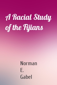 A Racial Study of the Fijians