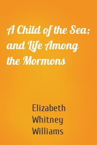A Child of the Sea; and Life Among the Mormons