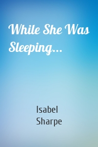 While She Was Sleeping...