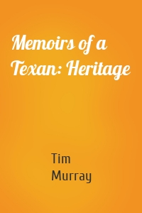 Memoirs of a Texan: Heritage