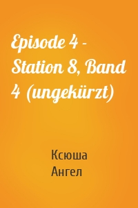 Episode 4 - Station 8, Band 4 (ungekürzt)