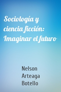 Sociología y ciencia ficción: Imaginar el futuro