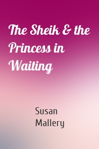 The Sheik & the Princess in Waiting