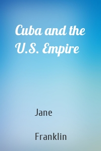 Cuba and the U.S. Empire