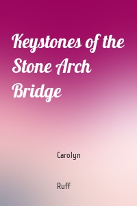 Keystones of the Stone Arch Bridge