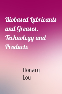 Biobased Lubricants and Greases. Technology and Products