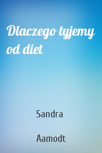 Dlaczego tyjemy od diet