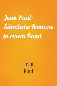 Jean Paul: Sämtliche Romane in einem Band