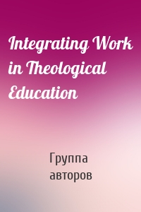 Integrating Work in Theological Education