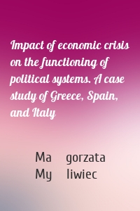 Impact of economic crisis on the functioning of political systems. A case study of Greece, Spain, and Italy