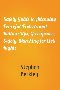 Safety Guide to Attending Peaceful Protests and Rallies: Tips, Greenpeace, Safety, Marching for Civil Rights