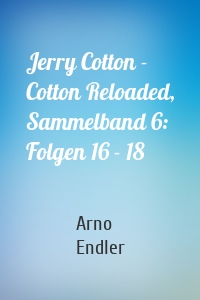 Jerry Cotton - Cotton Reloaded, Sammelband 6: Folgen 16 - 18