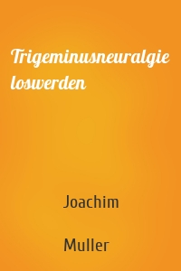 Trigeminusneuralgie loswerden