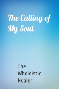 The Calling of My Soul