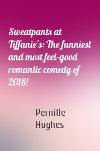 Sweatpants at Tiffanie’s: The funniest and most feel-good romantic comedy of 2018!