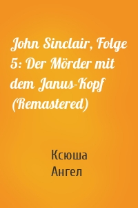 John Sinclair, Folge 5: Der Mörder mit dem Janus-Kopf (Remastered)