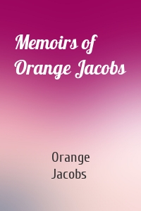 Memoirs of Orange Jacobs