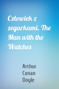 Człowiek z zegarkami. The Man with the Watches
