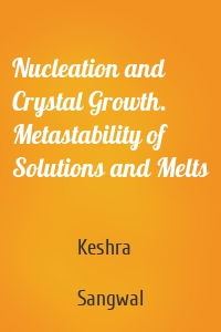 Nucleation and Crystal Growth. Metastability of Solutions and Melts