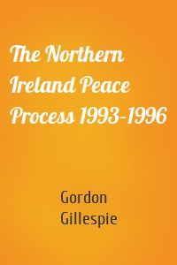 The Northern Ireland Peace Process 1993–1996