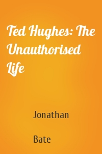 Ted Hughes: The Unauthorised Life