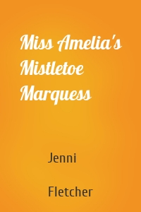 Miss Amelia's Mistletoe Marquess