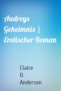 Audreys Geheimnis | Erotischer Roman
