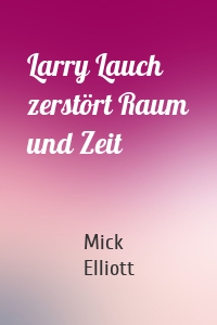 Larry Lauch zerstört Raum und Zeit