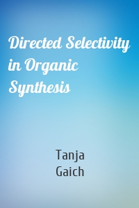 Directed Selectivity in Organic Synthesis