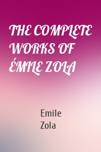 THE COMPLETE WORKS OF ÉMILE ZOLA
