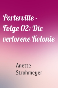 Porterville - Folge 02: Die verlorene Kolonie